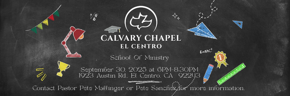 Calvary Chapel El Centro School Of Ministry 9-30-2025