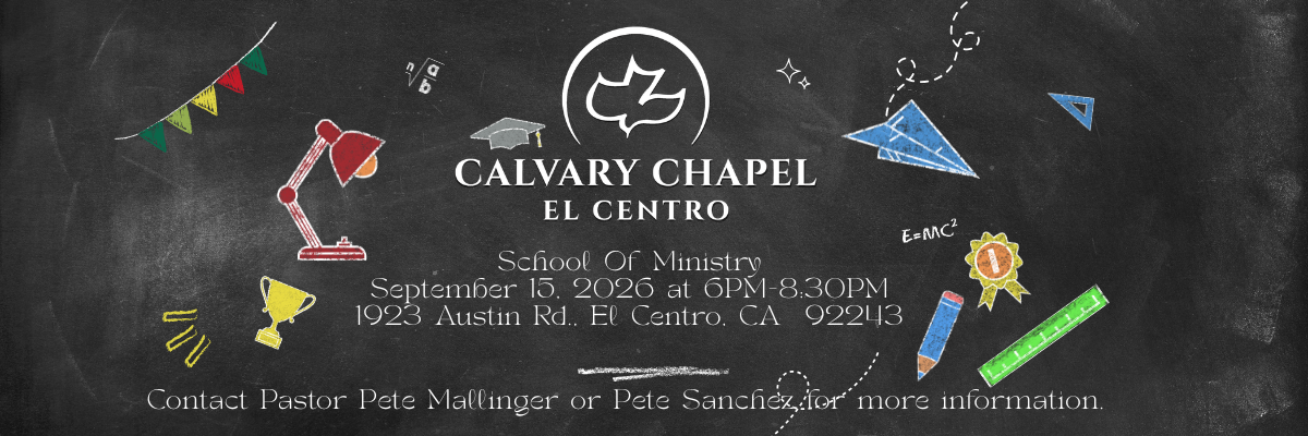Calvary Chapel El Centro School of Ministry 09/15/2026